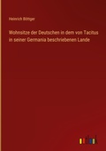 Cover: Wohnsitze der Deutschen in dem von Tacitus in seiner Germania beschriebenen Lande - Outlook Verlag