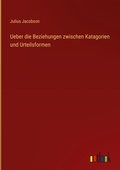 Cover: Ueber die Beziehungen zwischen Katagorien und Urteilsformen - Outlook Verlag