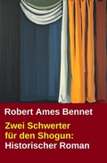 Cover: Zwei Schwerter f&uuml;r den Shogun: Historischer Roman - Uksak E-Books