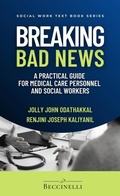 Cover: Breaking Bad News: A Practical Guide for Medical Care Personnel and Social Workers (Social Work Text Book Series) - Beccinelli Global Publishing House
