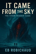 Cover: It Came From The Sky (The Titan-Bearer Saga, #1) - Kouski Publishing Canada