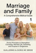 Cover: Marriage And Family: A Comprehensive Biblical Guide (Christian Life and Family Collection, #1) - Guillermo & Doris Mc Bride