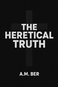 Cover: The Heretical Truth (Trampled Truth Series, #2) - Gravel and Ink
