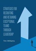 Cover: Strategies for Recruiting and Retaining Exceptional Teams Through Leadership - Newman Springs Publishing, Inc.
