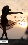 Cover: Wie heilt man ein Herz? - jedition