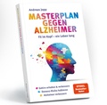 Cover: Masterplan gegen Alzheimer. Fit im Kopf - ein Leben lang. Wie Sie fr&uuml;hzeitig Ihr Demenz-Risiko halbieren, Ihr Gehirn regenerieren und geistig fit bleiben. Spiegel-Bestsellerautor - Consult Media Verlag