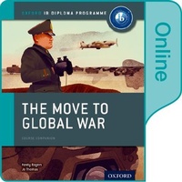 Enlarge image Cover: The Move to Global War: IB History Online Course Book: Oxford IB Diploma Programme - Oxford University Press