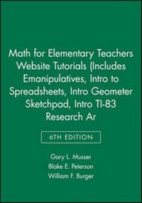 Enlarge image Cover: Math for Elementary Teachers 6e Website Tutorials (Includes Emanipulatives, Intro to Spreadsheets, Intro Geometer Sketchpad, Intro Ti-83, Research Ar - Wiley