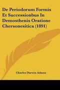 Cover: De Periodorum Formis Et Successionbus In Demosthenis Oratione Chersonesitica (1891) - Kessinger Publishing