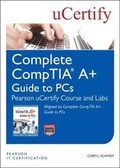 Cover: Complete CompTIA A+ Guide to PCS Pearson uCertify Course and Labs - Pearson It Certification
