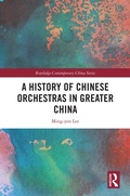 Cover: A History of Chinese Orchestras in Greater China - Routledge