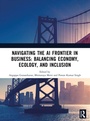 Cover: Navigating the AI Frontier in Business: Balancing Economy, Ecology, and Inclusion - Routledge