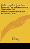 Cover: Die Strophanthus-Frage Vom Botanisch-Pharmakognostischen, Chemischen Und Pharmakologisch-Klinischen Standpunkt (1904) - Kessinger Publishing