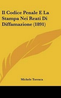 Abbildung von: Il Codice Penale E La Stampa Nei Reati Di Diffamazione (1891) - Kessinger Publishing