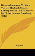 Cover: Die Anschauungen V. Hehns Von Der Herkunft Unserer Kulturpflanzen Und Haustiere Im Lichte Neuerer Forschung (1912) - Kessinger Publishing