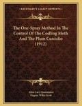 Cover: The One-Spray Method In The Control Of The Codling Moth And The Plum Curculio (1912) - Kessinger Publishing
