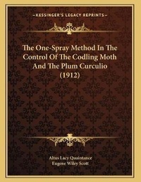 Enlarge image Cover: The One-Spray Method In The Control Of The Codling Moth And The Plum Curculio (1912) - Kessinger Publishing