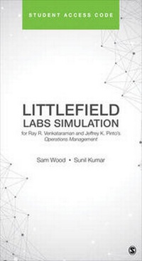 Enlarge image Cover: Littlefield Labs Simulation for Ray R. Venkataraman and Jeffrey K. Pinto´s Operations Management - Sage Publications, Inc