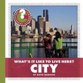 Cover: What's It Like to Live Here? City - Cherry Lake Publishing