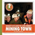 Cover: What's It Like to Live Here? Mining Town - Cherry Lake Publishing