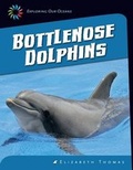 Cover: Bottlenose Dolphins - Cherry Lake Publishing