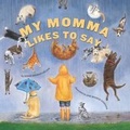 Cover: My Momma Likes to Say - Sleeping Bear Press