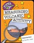 Cover: Measuring Volcanic Activity - Cherry Lake Publishing