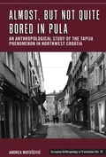 Cover: Almost, but Not Quite Bored in Pula - Berghahn Books