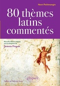 Cover: 80 th&egrave;mes latins comment&eacute;s par Henri Petitmangin - nouvelle &eacute;dition r&eacute;alis&eacute;e sous la direction de J&eacute;r&eacute;mie Pinguet - Ellipses eBooks
