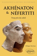 Cover: Akh&eacute;naton et N&eacute;fertiti - Trop pr&egrave;s du soleil - Ellipses eBooks