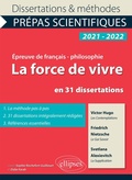 Cover: La force de vivre en 31 dissertations. Victor Hugo, Les Contemplations, Friedrich Nietzsche, Le Gai Savoir, Svetlana Alexievitch, La Supplication. &Eacute;preuve de fran&ccedil;ais/philosophie. Pr&eacute;pas scientifiques 2021-2022 - Ellipses eBooks