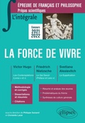 Cover: L'int&eacute;grale sur la force de vivre. Victor Hugo, Les Contemplations (livres IV et V) - Friedrich Nietzsche, Le Gai Savoir (Pr&eacute;face et livre IV) - Svetlana Alexievitch, La Supplication. &Eacute;preuve de fran&ccedil;ais/philosophie. Pr&eacute;pas scientifiques 2021-2022 - Ellipses eBooks