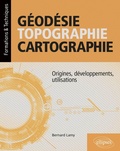 Cover: G&eacute;od&eacute;sie, topographie, cartographie - Origines, d&eacute;veloppements, utilisations - Ellipses eBooks