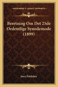 Abbildung von: Beretning Om Det 25de Ordentlige Synodemode (1899) - Kessinger Publishing