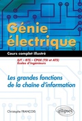 Cover: G&eacute;nie &eacute;lectrique - Cours complet illustr&eacute; - Les grandes fonctions de la cha&icirc;ne d'information - IUT, BTS, CPGE (TSI et ATS), &eacute;coles d'ing&eacute;nieurs - Ellipses eBooks