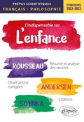 Cover: L'indispensable sur l'enfance. &Eacute;preuve de fran&ccedil;ais/philosophie. Jean-Jacques Rousseau, Andersen, Wole Soyinka. Pr&eacute;pas scientifiques 2022-2023 - Ellipses eBooks
