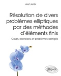 Cover: R&eacute;solution de divers probl&egrave;mes elliptiques par des m&eacute;thodes d'&eacute;l&eacute;ments finis - Cours, exercices, et probl&egrave;mes corrig&eacute;s - Ellipses eBooks