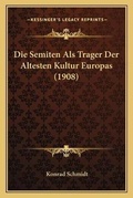 Cover: Die Semiten Als Trager Der Altesten Kultur Europas (1908) - Kessinger Publishing