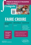 Cover: L'int&eacute;grale sur faire croire. Pierre Choderlos de Laclos, Les Liaisons dangereuses ; Alfred de Musset, Lorenzaccio ; Hannah Arendt, "Du mensonge en politique" dans Du Mensonge &agrave; la violence, "V&eacute;rit&eacute; et politique" dans La Crise de la culture - Ellipses eBooks