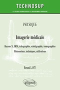 Cover: Physique - Imagerie m&eacute;dicale - Rayons X, IRM, &eacute;chographie, scintigraphie, tomographies - Ph&eacute;nom&egrave;nes, techniques, utilisation - Ellipses eBooks