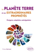 Cover: La plan&egrave;te Terre et ses extraordinaires propri&eacute;t&eacute;s - ELLIPSES