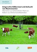 Cover: Artgerechte K&auml;lbermast und Aufzucht von Mastremonten - Forschungsinstitut f&uuml;r biologischen Landbau FIBL