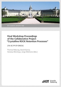 Enlarge image Cover: Final Workshop Proceedings of the Collaborative Project "Crystalline Rock Retention Processes" (7th EC FP CP CROCK) (KIT Scientific Reports ; 7629) - KIT Scientific Publishing