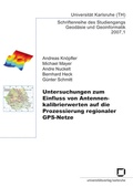 Cover: Untersuchungen zum Einfluss von Antennenkalibrierwerten auf die Prozessierung regionaler GPS-Netze - KIT Scientific Publishing