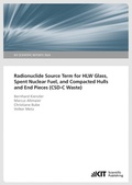 Cover: Radionuclide Source Term for HLW Glass, Spent Nuclear Fuel, and Compacted Hulls and End Pieces (CSD-C Waste) (KIT Scientific Reports ; 7624) - KIT Scientific Publishing