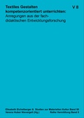 Cover: Textiles Gestalten kompetenzorientiert unterrichten: - Institut f&uuml;r Materielle Kultur