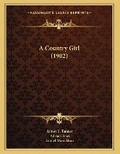 Cover: A Country Girl (1902) - Kessinger Publishing