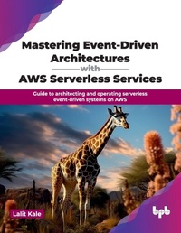 Enlarge image Cover: Mastering Event-Driven Architectures with AWS Serverless Services - Bpb Publications