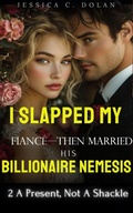 Cover: I Slapped My Fianc&eacute;?Then Married His Billionaire Nemesis 2 A Present, Not A Shackle - BestNovel
