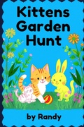 Cover: Kittens Garden Hunt (Childrens Books, #999) - Randy